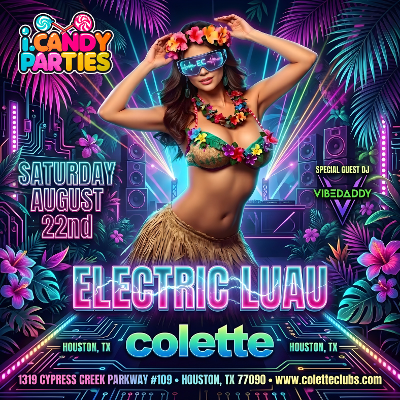 I.CANDY PARTIES @COLETTE HOUSTON, SATURDAY, AUGUST 22ND, "ELECTRIC LUAU"