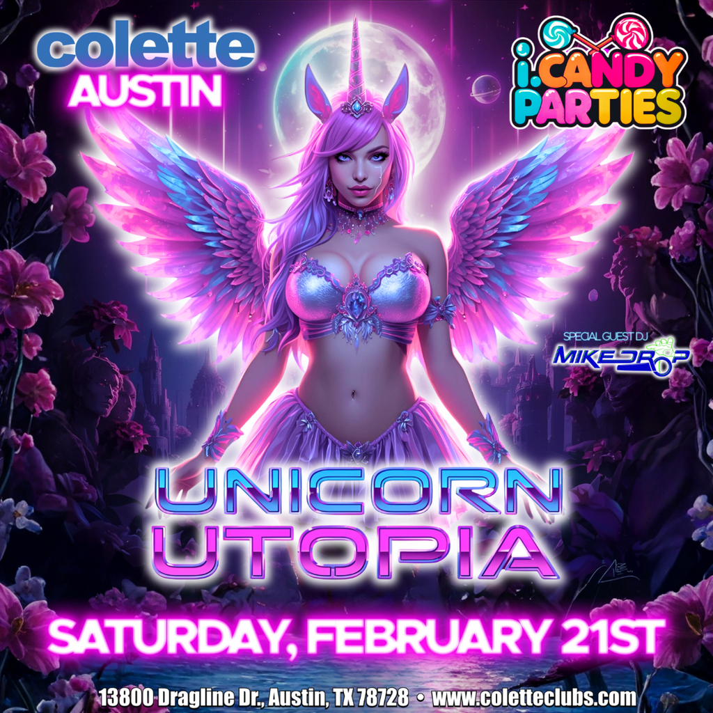 I.CANDY PARTIES AT COLETTE AUSTIN, TX., SATURDAY FEBRUARY 21ST, "UNICORN UTOPIA"
