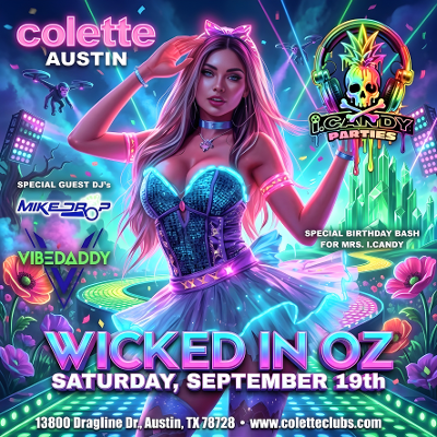 I.CANDY PARTIES @COLETTE AUSTIN, TX., SATURDAY, SEPTEMBER 19TH, "WICKED IN OZ"
